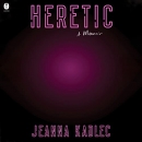 Heretic by Jeanna Kadlec