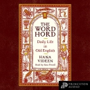 The Wordhord: Daily Life in Old English by Hana Videen