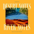 Desert Notes and River Notes by Barry Lopez