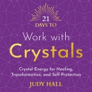 21 Days to Work with Crystals by Judy Hall