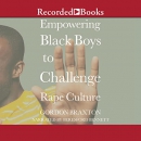 Empowering Black Boys to Challenge Rape Culture by Gordon Braxton