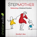 Stepmother: Redeeming a Disdained Vocation by Dorothy C. Bass