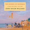 The Shores of Bohemia: A Cape Cod Story, 1910-1960 by John Taylor Williams