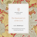 The Emotional Life of Our Lord by Benjamin B. Warfield