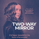 Two-Way Mirror: The Life of Elizabeth Barrett Browning by Fiona Sampson