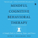 Mindful Cognitive Behavioral Therapy by Seth J. Gillihan