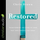 Restored: Transforming the Sting of Your Past into Purpose for Today by Chris Brown