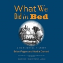 What We Did in Bed: A Horizontal History by Brian M. Fagan