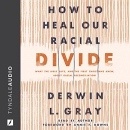 How to Heal Our Racial Divide by Derwin Gray