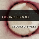 Giving Blood: A Fresh Paradigm for Preaching by Leonard Sweet