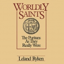 Worldly Saints: The Puritans as They Really Were by Leland Ryken