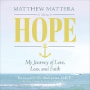 Hope: My Journey of Love, Loss, and Faith by Matthew Mattera
