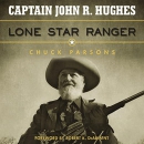 Captain John R. Hughes, Lone Star Ranger by Chuck Parsons