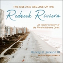 The Rise and Decline of the Redneck Riviera by Harvey H. Jackson III