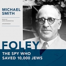 Foley: The Spy Who Saved 10,000 Jews by Michael Smith
