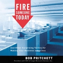 Fire Someone Today by Bob Pritchett