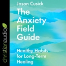 The Anxiety Field Guide by Jason Cusick