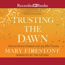 Trusting the Dawn by Mary Firestone