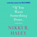 If You Want Something Done by Nikki Haley