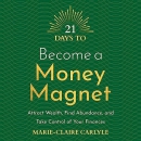 21 Days to Become a Money Magnet by Marie-Claire Carlyle