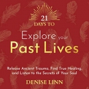 21 Days to Explore Your Past Lives by Denise Linn