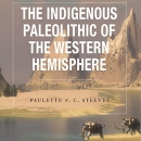 The Indigenous Paleolithic of the Western Hemisphere by Paulette F.C. Steeves