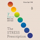 The Stress Prescription: Seven Days to More Joy and Ease by Elissa Epel