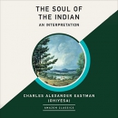 The Soul of the Indian: An Interpretation by Charles Eastman