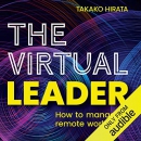 The Virtual Leader: How to Manage a Remote Workplace by Takako Hirata