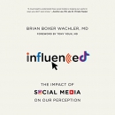 Influenced: The Impact of Social Media on Our Perception by Brian Boxer Wachler