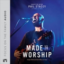 Made to Worship: Empty Idols and the Fullness of God by Phil Stacey