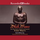 Black Moses: The Hot-Buttered Life and Soul of Isaac Hayes by Mark Ribowsky
