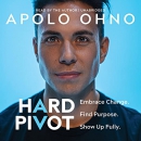 Hard Pivot: Embrace Change. Find Purpose. Show Up Fully. by Apolo Ohno