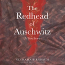 The Redhead of Auschwitz: A True Story by Nechama Birnbaum
