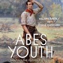 Abe's Youth: Shaping the Future President by William E. Bartelt