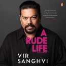 A Rude Life: The Memoir by Vir Sanghvi
