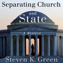 Separating Church and State: A History by Steven K. Green