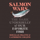 Salmon Wars: The Dark Underbelly of Our Favorite Fish by Catherine Collins