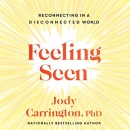 Feeling Seen: Reconnecting in a Disconnected World by Jody Carrington