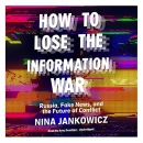 How to Lose the Information War by Nina Jankowicz