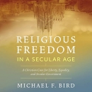 Religious Freedom in a Secular Age by Michael F. Bird