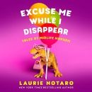 Excuse Me While I Disappear: Tales of Midlife Mayhem by Laurie Notaro