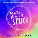 You Are Not Stuck by Becky Vollmer