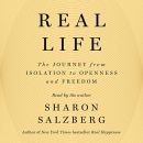 Real Life: The Journey from Isolation to Openness and Freedom by Sharon Salzberg