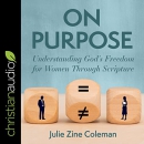 On Purpose: Understanding God's Freedom for Women Through Scripture by Julie Zine Coleman