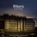 Rikers: An Oral History by Graham Rayman
