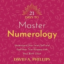 21 Days to Master Numerology by David A. Phillips