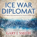 Ice War Diplomat by Gary J. Smith
