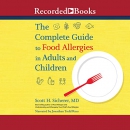 The Complete Guide to Food Allergies in Adults and Children by Scott H. Sicherer