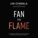 Fan the Flame by Jim Cymbala